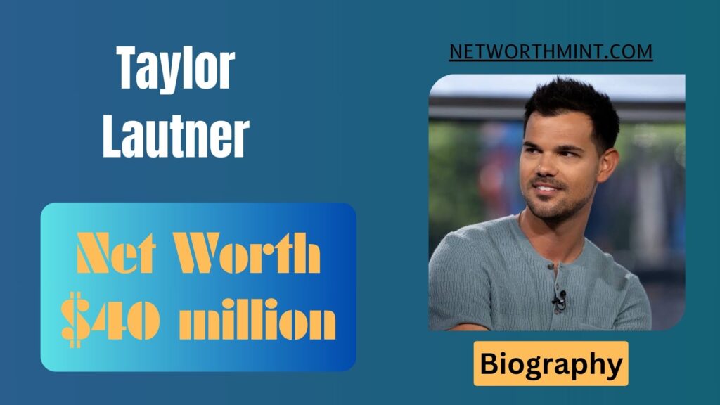 Taylor Lautner Net Worth, Family & Bio